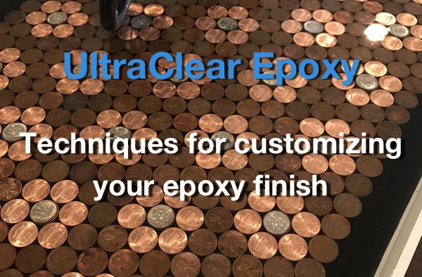 A photo of a penny epoxy table top, with a text overlay that says "UltraClear Epoxy: Techniques for customizing your epoxy finish"